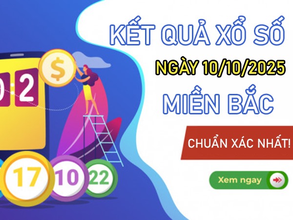 Dự đoán XSMB 10/10/2025 tham khảo số đẹp thứ 6
