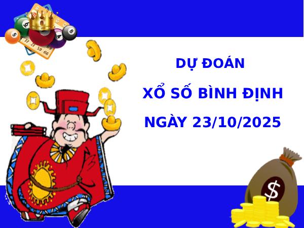 Dự đoán XSBDH 23/10/2025 ngày hôm nay vượng phát