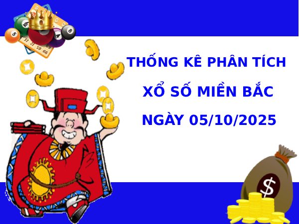 Thống kê phân tích XSMB ngày 5/10/2025 may mắn