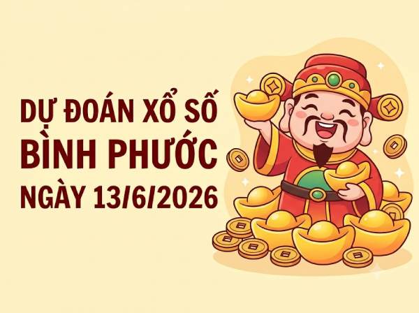 Dự đoán XSBP ngày 13 tháng 6 năm 2026 siêu vip 247