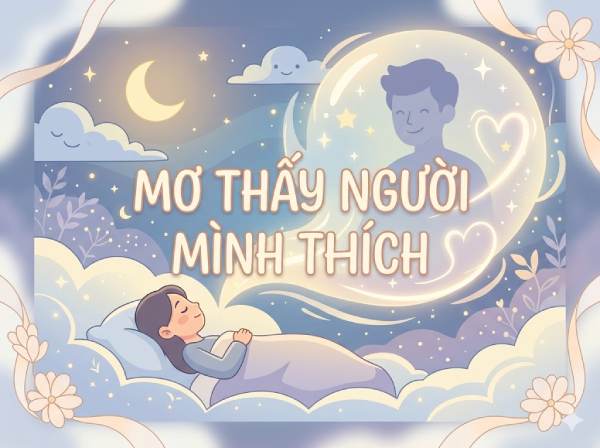 Giải mộng nằm mơ thấy người mình thích là điềm báo gì?